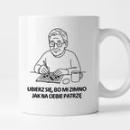 Kubek dla Babci / Dziadka - "Ubierz się, bo mi zimno jak na Ciebie patrzę"