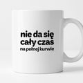 Kubek z nadrukiem - "nie da się cały czas na pełnej kurwie"