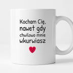 Kubek z nadrukiem - "Kocham Cię, nawet gdy chwilowo mnie wkurwiasz"