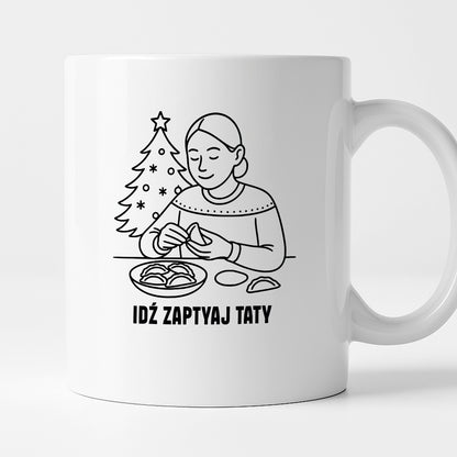 Kubek świąteczny z cytatem MAMY - "Idź zapytaj Taty"