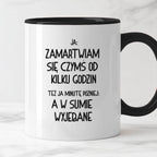 Kubek z nadrukiem "Ja: zamartwiam się czymś od kliku godzin, tez ja ki