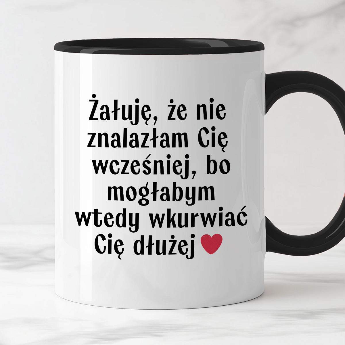 Kubek z nadrukiem "Żałuję, że nie znalazłam Cię wcześniej, bo mogłabym
