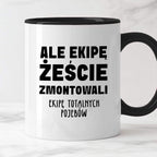 Kubek z nadrukiem "Ale ekipę żeście zmontowali, ekipę totalnych pojebó