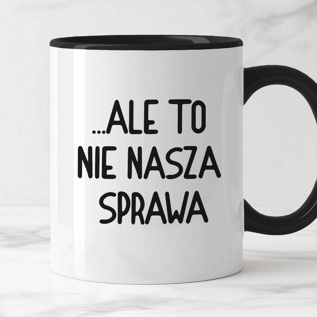 Kubek z nadrukiem "Ale to nie nasza sprawa...'