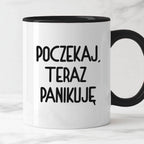 Kubek z nadrukiem "Poczekaj, teraz panikuję"