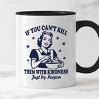 Kubek z nadrukiem "If You Can't Kill Them With Kindness Just Try Poiso