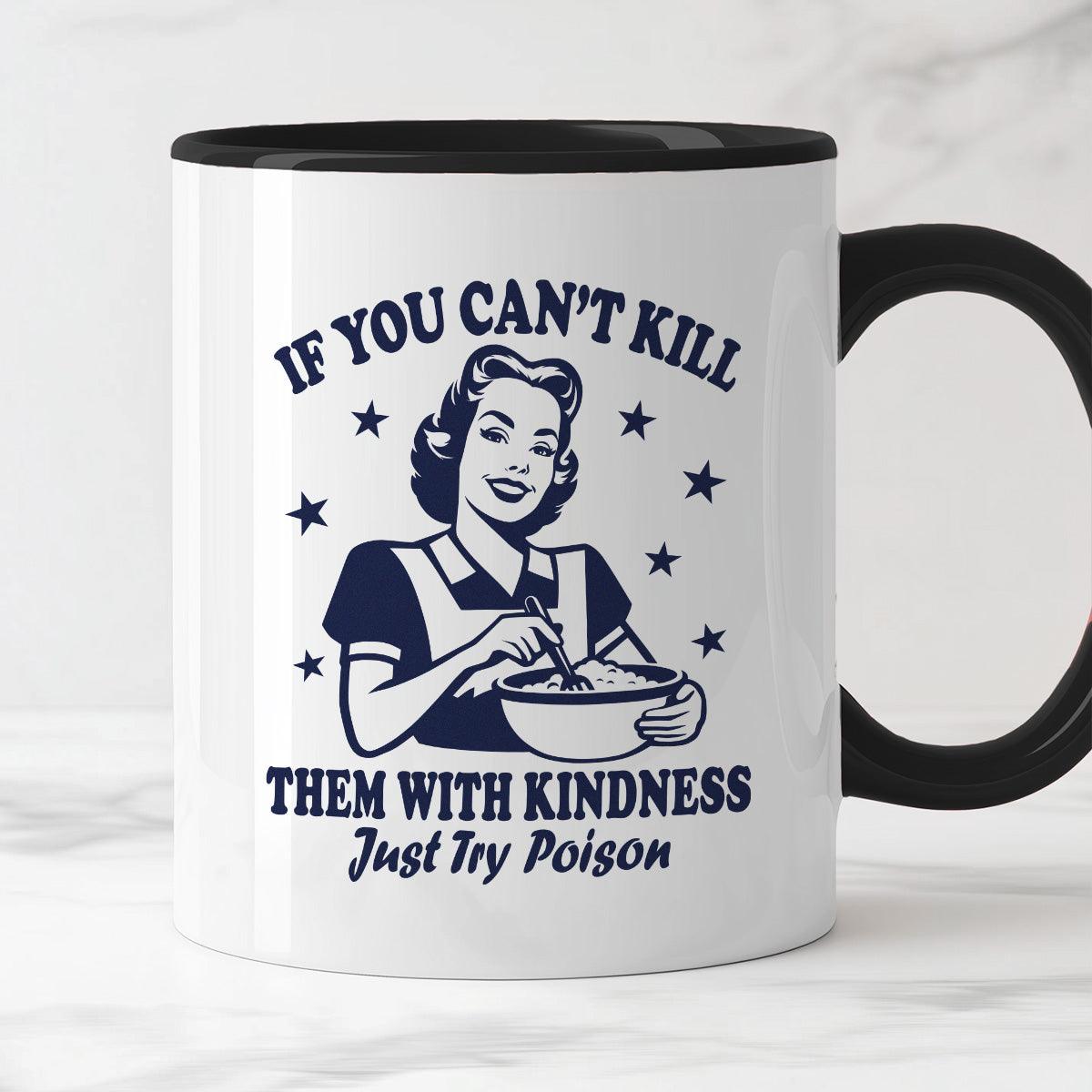 Kubek z nadrukiem "If You Can't Kill Them With Kindness Just Try Poiso