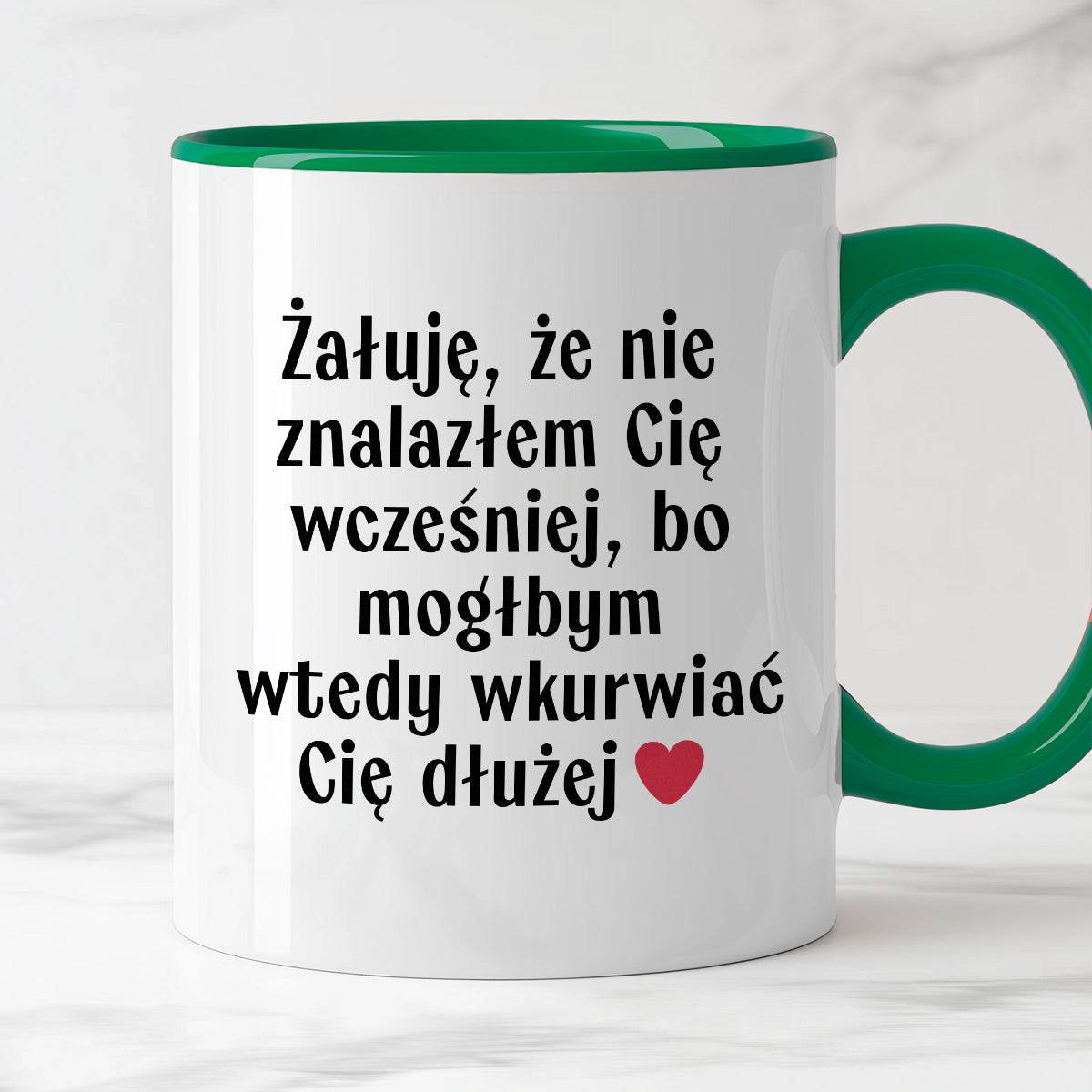 Kubek z nadrukiem "Żałuję, że nie znalazłem Cię wcześniej, bo mógłbym 