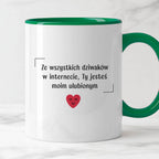 Kubek z nadrukiem "Ze wszystkich dziwaków w internecie, Ty jesteś moim