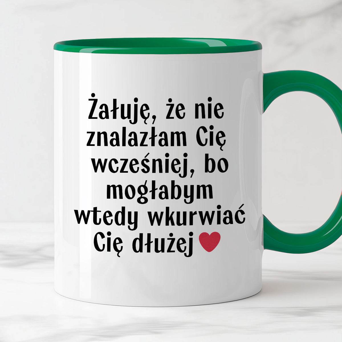 Kubek z nadrukiem "Żałuję, że nie znalazłam Cię wcześniej, bo mogłabym