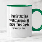 Kubek z nadrukiem "Pamiętasz jak wstrzymywałaś przy mnie bąki? Tęsknie