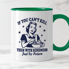 Kubek z nadrukiem "If You Can't Kill Them With Kindness Just Try Poiso