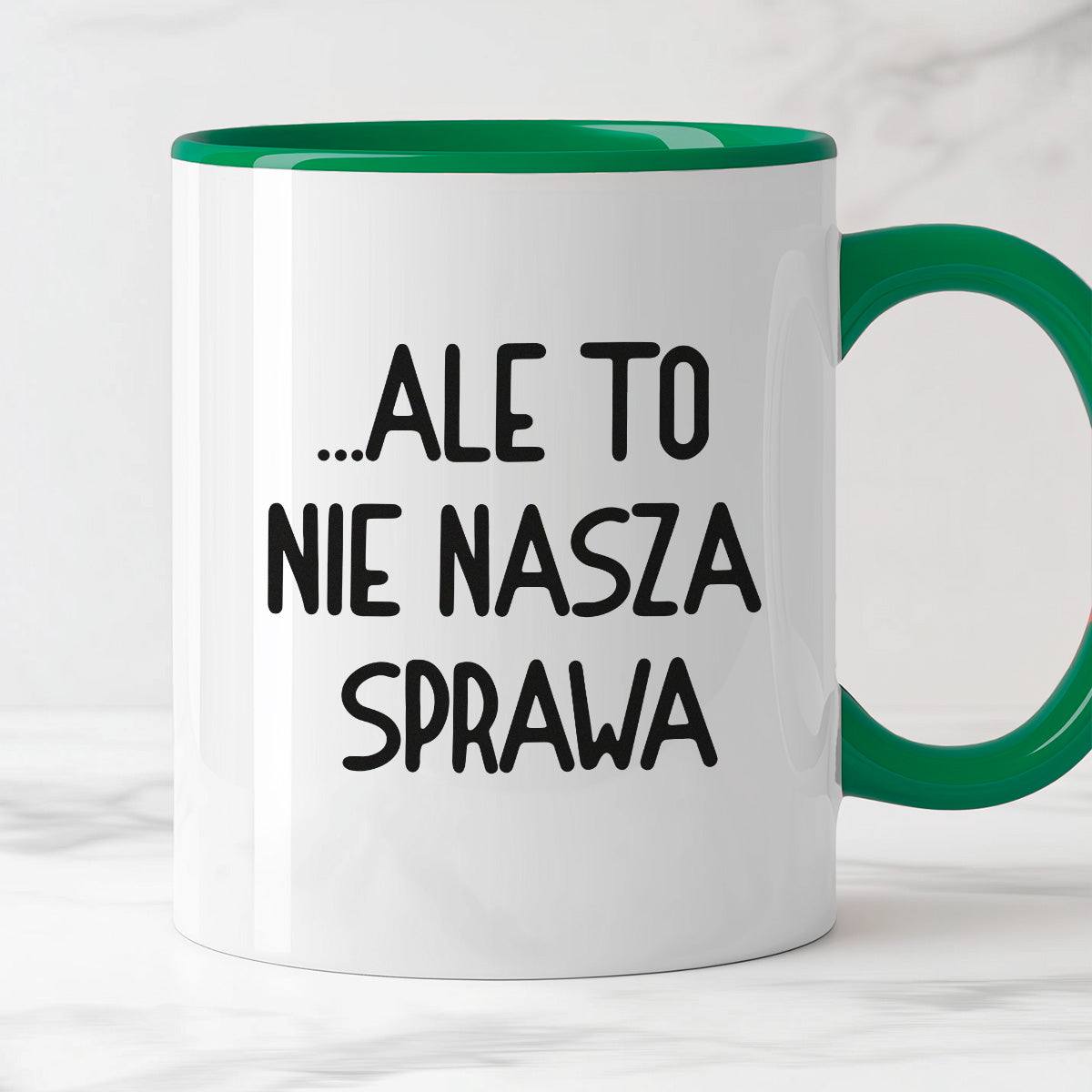 Kubek z nadrukiem "Ale to nie nasza sprawa...'
