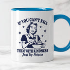 Kubek z nadrukiem "If You Can't Kill Them With Kindness Just Try Poiso