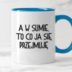Kubek z nadrukiem "A w sumie, to co ja się przejmuję"
