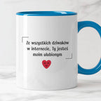 Kubek z nadrukiem "Ze wszystkich dziwaków w internecie, Ty jesteś moim