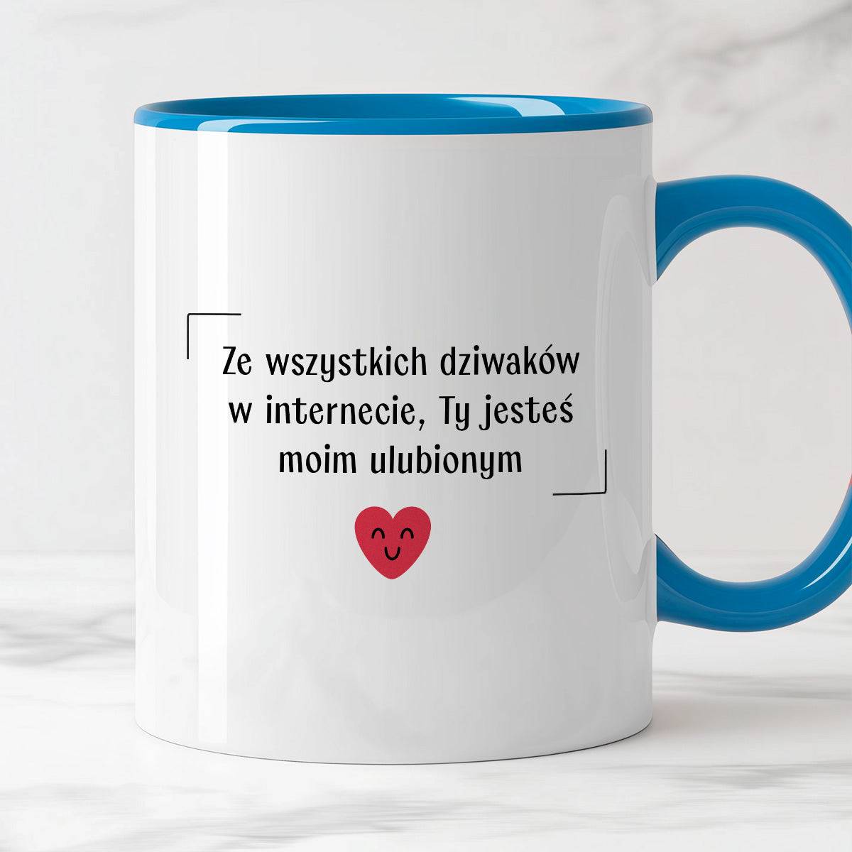 Kubek z nadrukiem "Ze wszystkich dziwaków w internecie, Ty jesteś moim