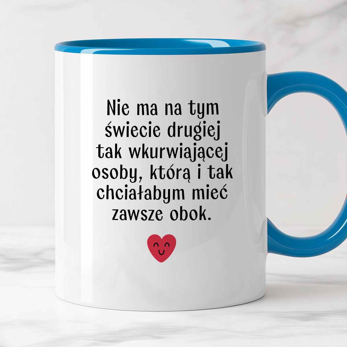 Kubek z nadrukiem "Nie ma na tym świecie drugiej tak wkurwiającej osoby, którą i tak chciałabym mieć obok" - WALENTYNKI