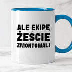 Kubek z nadrukiem "Ale ekipę żeście zmontowali"