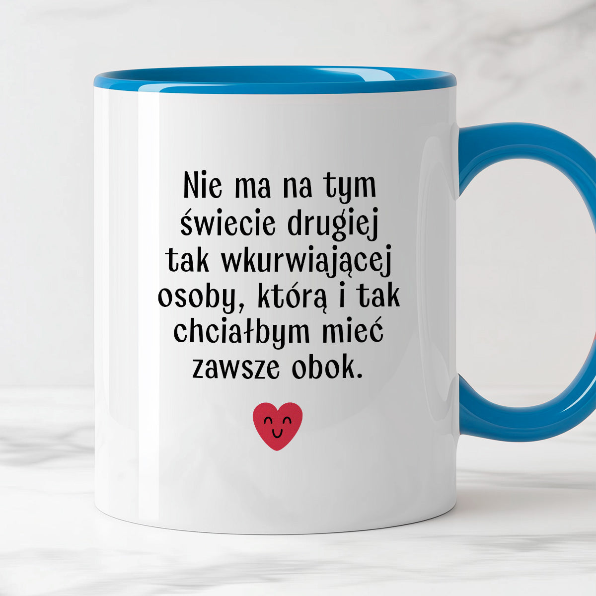 Kubek z nadrukiem "Nie ma na tym świecie drugiej tak wkurwiającej osoby, którą i tak chciałbym mieć obok" - WALENTYNKI