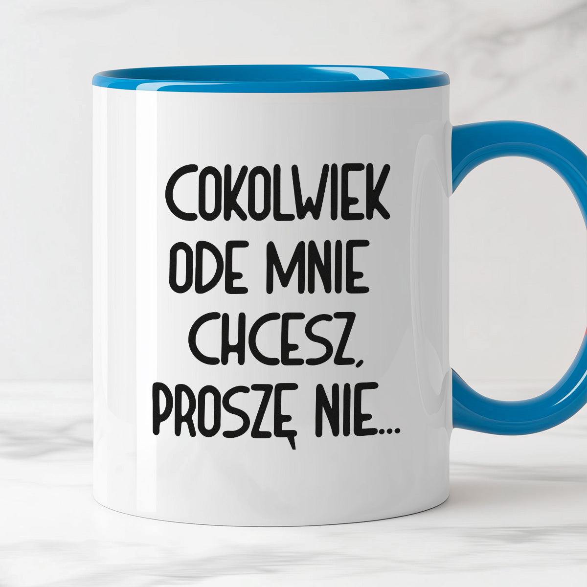 Kubek z nadrukiem "Cokolwiek ode mnie chcesz, proszę nie..."