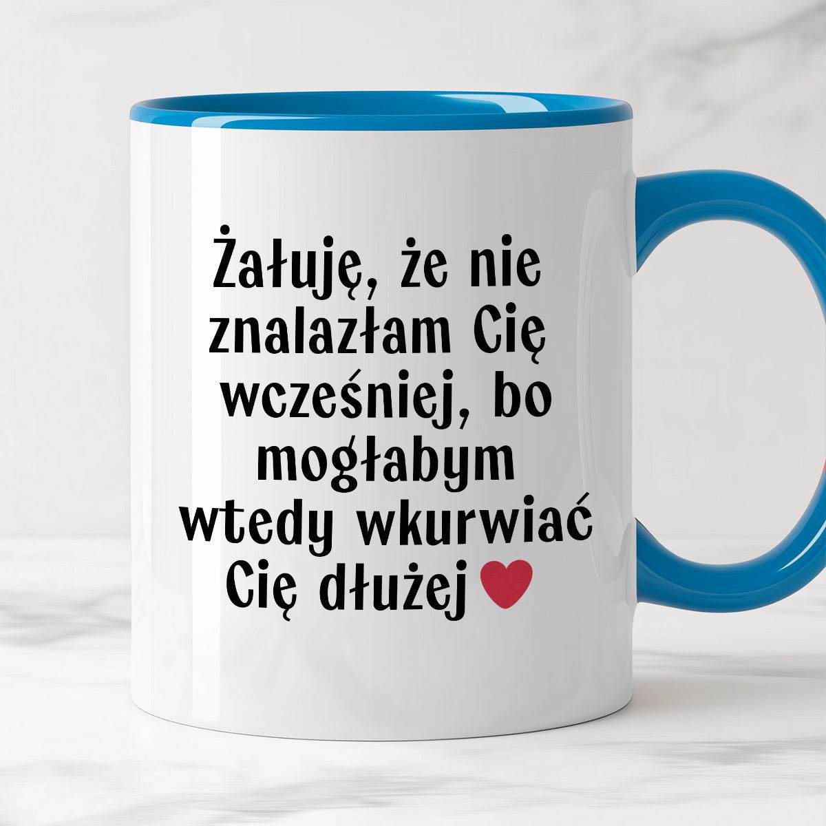 Kubek z nadrukiem "Żałuję, że nie znalazłam Cię wcześniej, bo mogłabym
