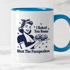 Kubek z nadrukiem "I Baked You Some Shut The Fucupcakes"