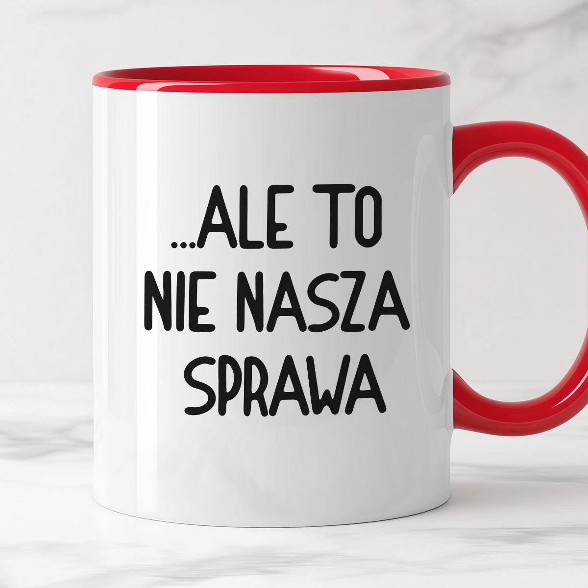 Kubek z nadrukiem "Ale to nie nasza sprawa...'