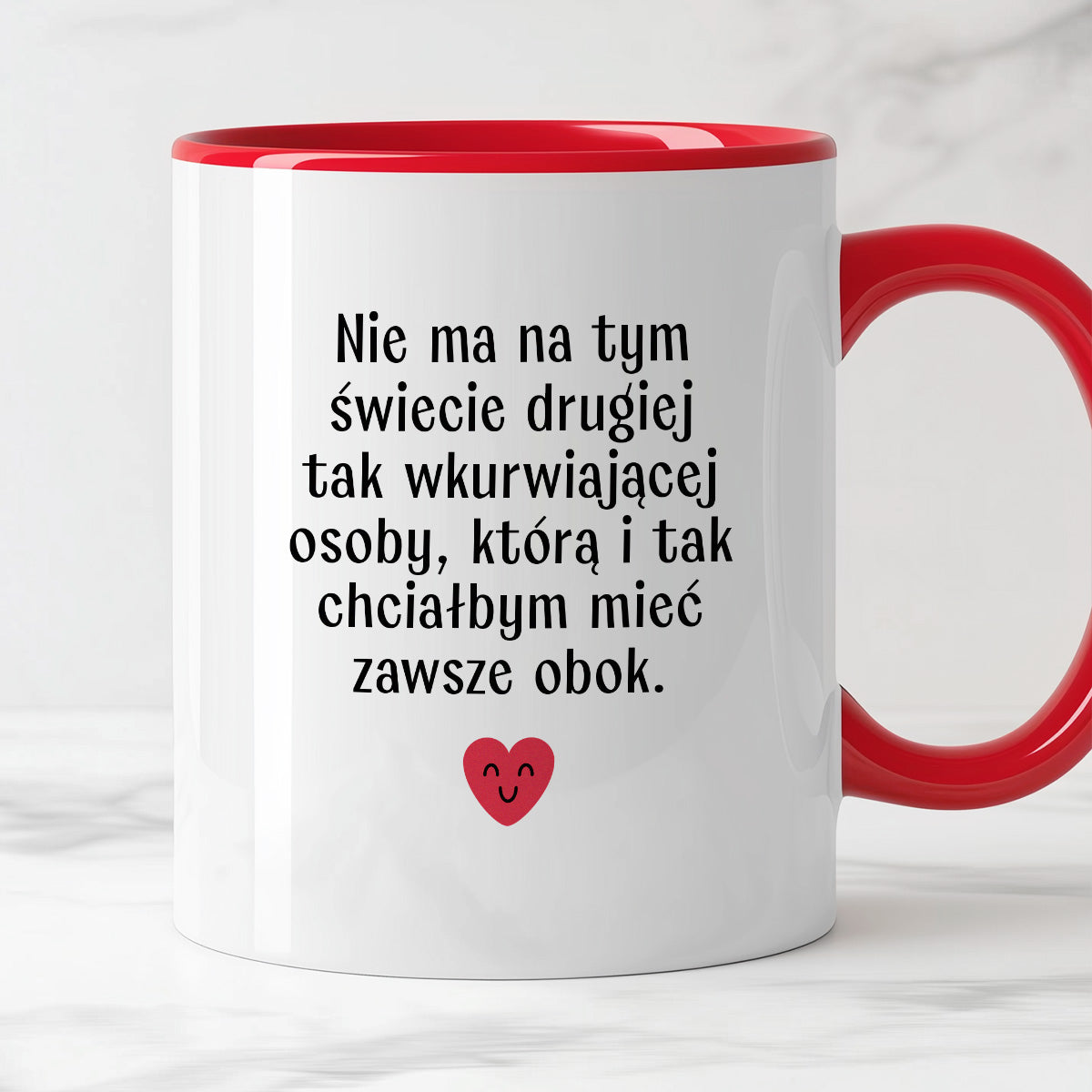 Kubek z nadrukiem "Nie ma na tym świecie drugiej tak wkurwiającej osoby, którą i tak chciałbym mieć obok" - WALENTYNKI