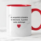 Kubek z nadrukiem "Ze wszystkich dziwaków w internecie, Ty jesteś moim