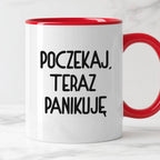 Kubek z nadrukiem "Poczekaj, teraz panikuję"