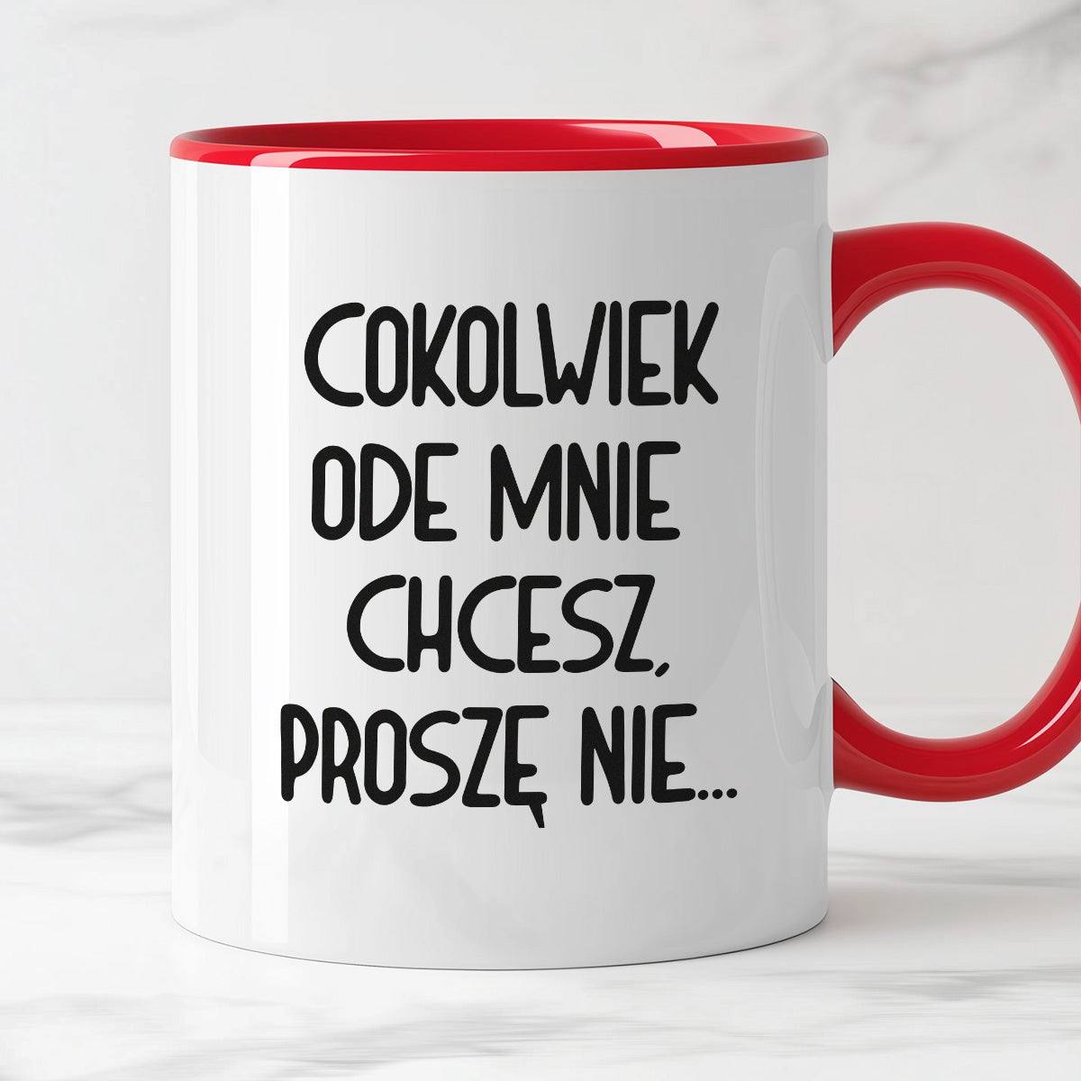 Kubek z nadrukiem "Cokolwiek ode mnie chcesz, proszę nie..."