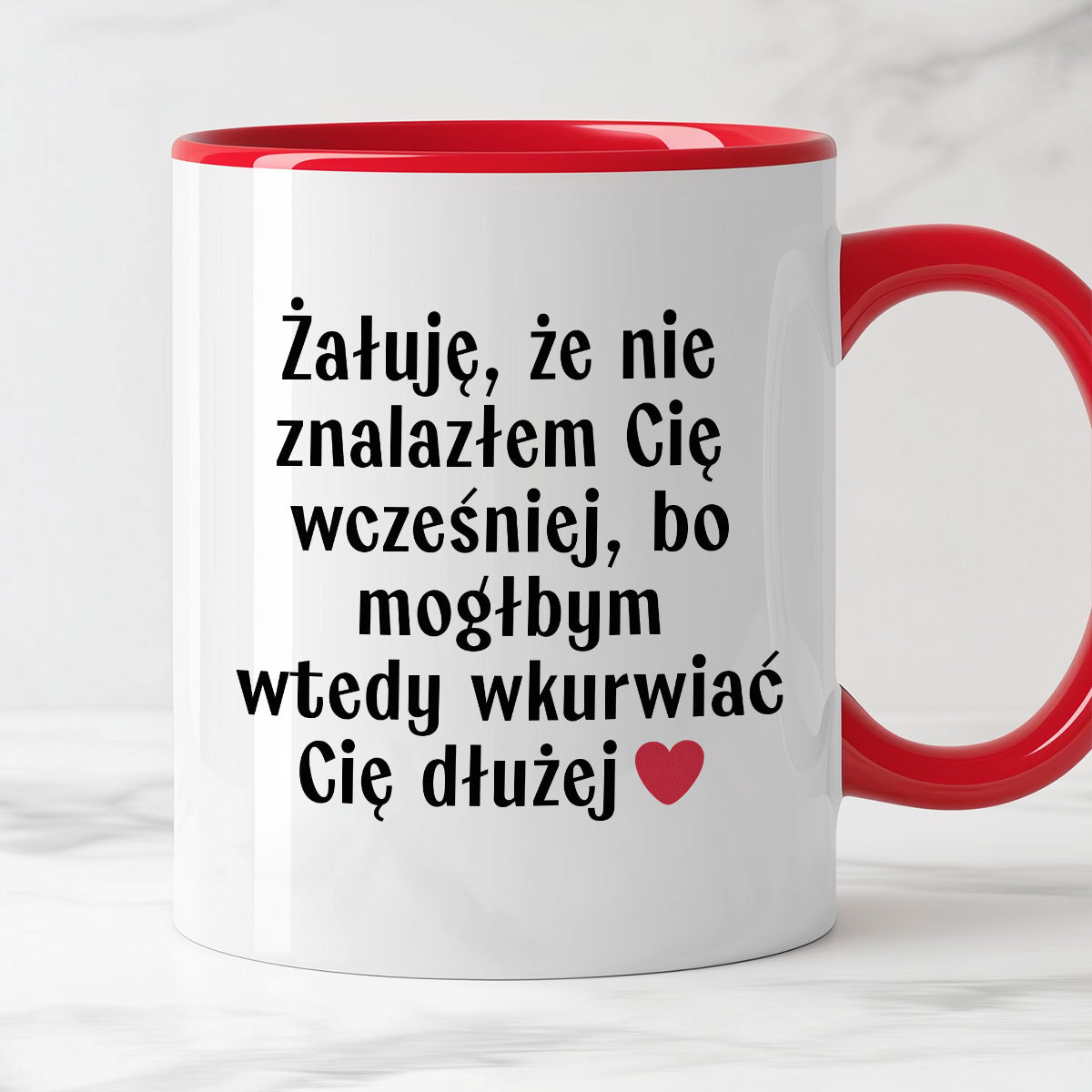 Kubek z nadrukiem "Żałuję, że nie znalazłem Cię wcześniej, bo mógłbym wtedy wkurwiać Cię dłużej" - WALENTYNKI