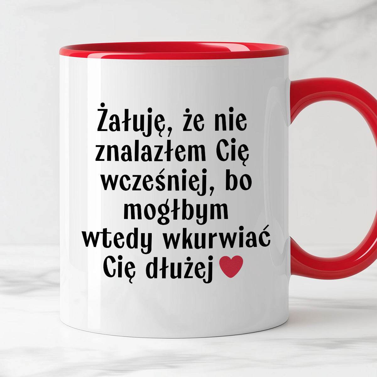 Kubek z nadrukiem "Żałuję, że nie znalazłem Cię wcześniej, bo mógłbym 