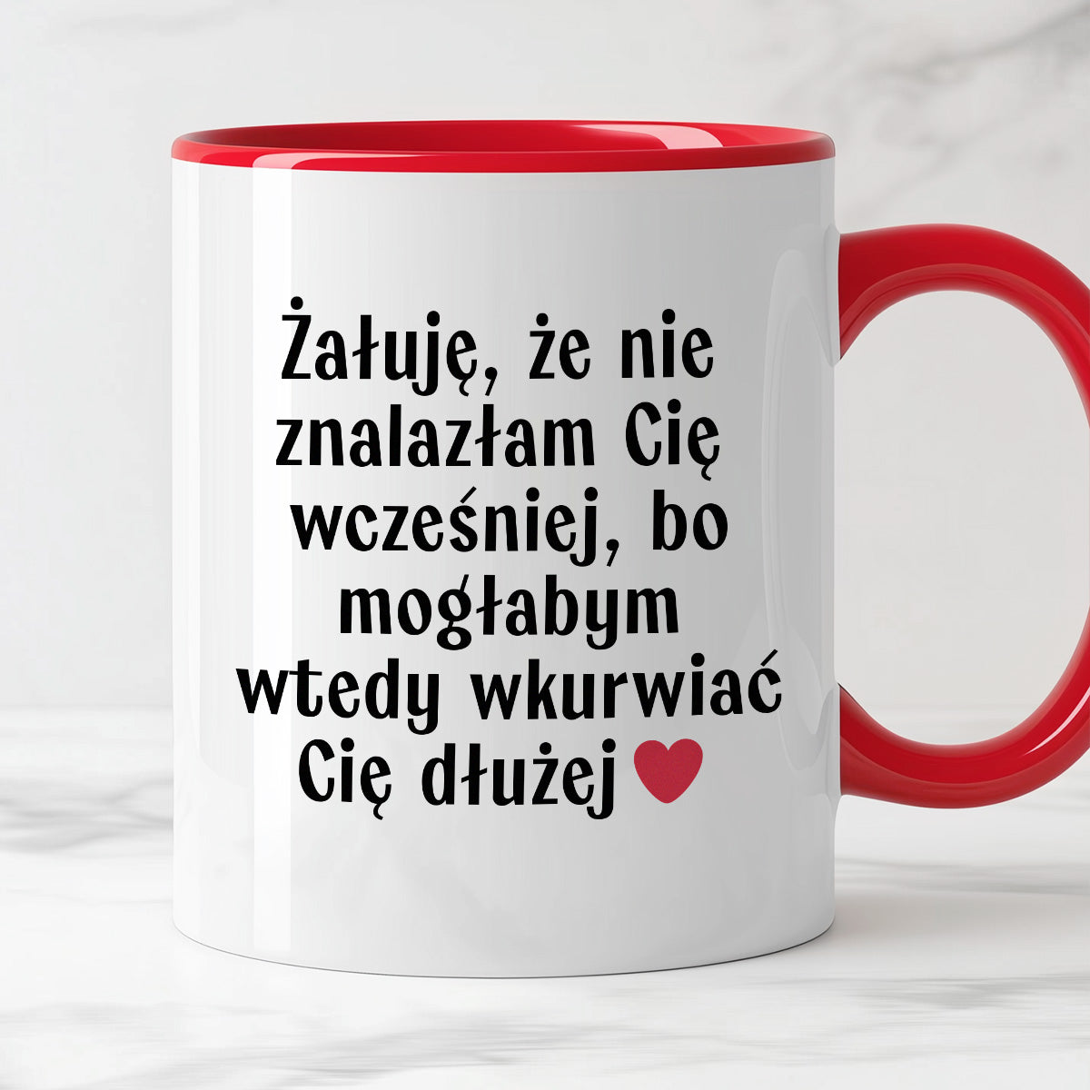 Kubek z nadrukiem "Żałuję, że nie znalazłam Cię wcześniej, bo mogłabym wtedy wkurwiać Cię dłużej" - WALENTYNKI