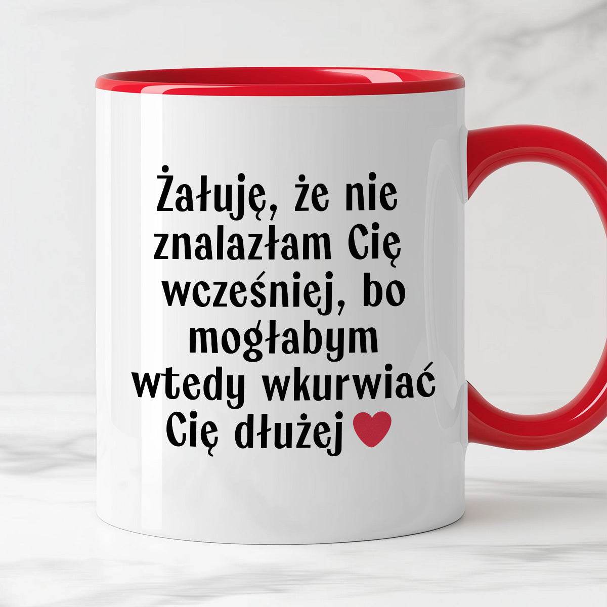 Kubek z nadrukiem "Żałuję, że nie znalazłam Cię wcześniej, bo mogłabym
