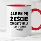 Kubek z nadrukiem "Ale ekipę żeście zmontowali, ekipę totalnych pojebó