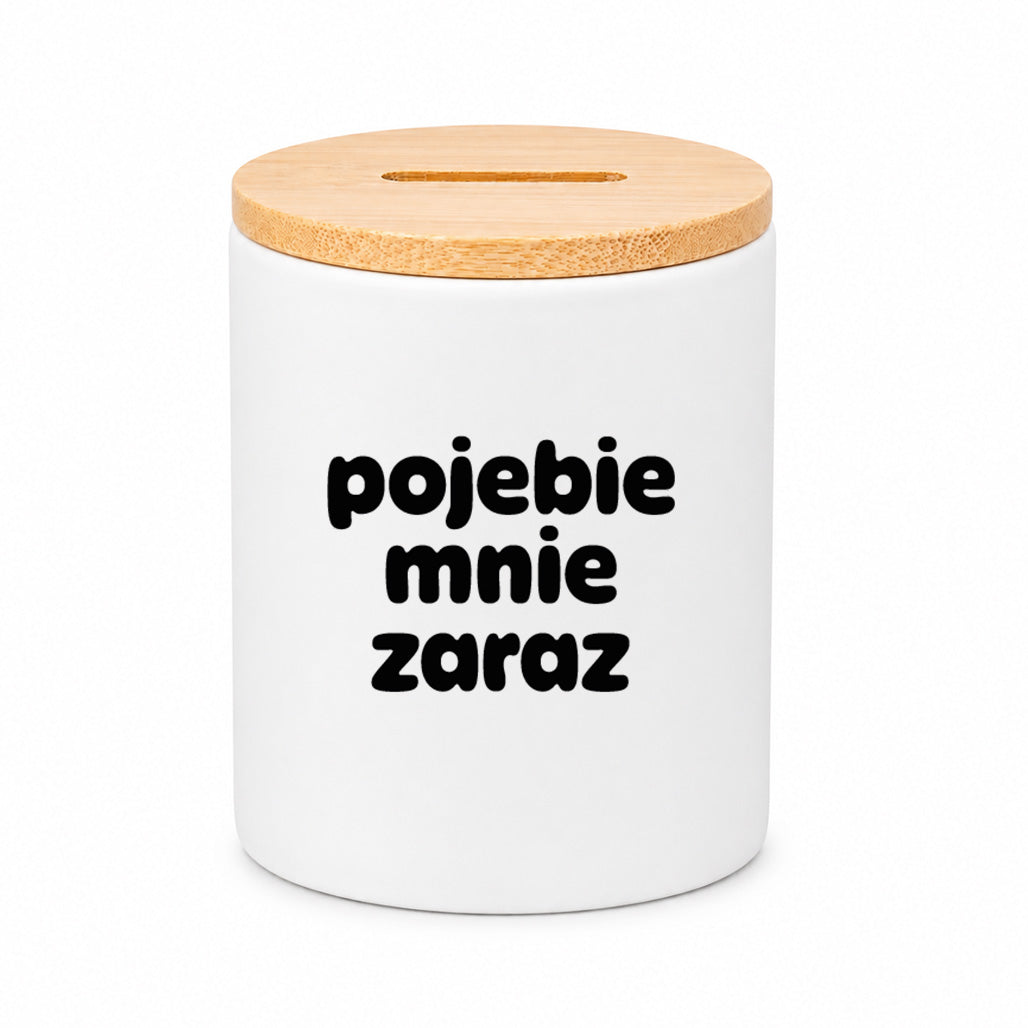 SKARBONKA ceramiczna z nadrukiem "pojebie mnie zaraz"