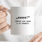 Kubek z nadrukiem "aaaaa! (dalej nie wiem o co chodzi)"