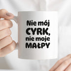 Kubek z nadrukiem - "Nie mój cyrk, nie moje małpy"