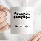 Kubek z nadrukiem - "Poczekaj pomyślę... Nie ma chuja"