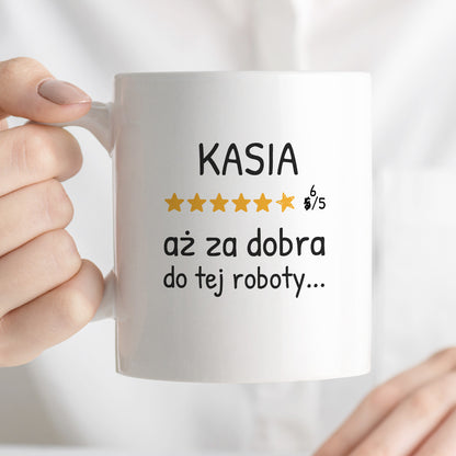 Kubek z nadrukiem - "6/5 aż za dobra do tej roboty..." z IMIENIEM