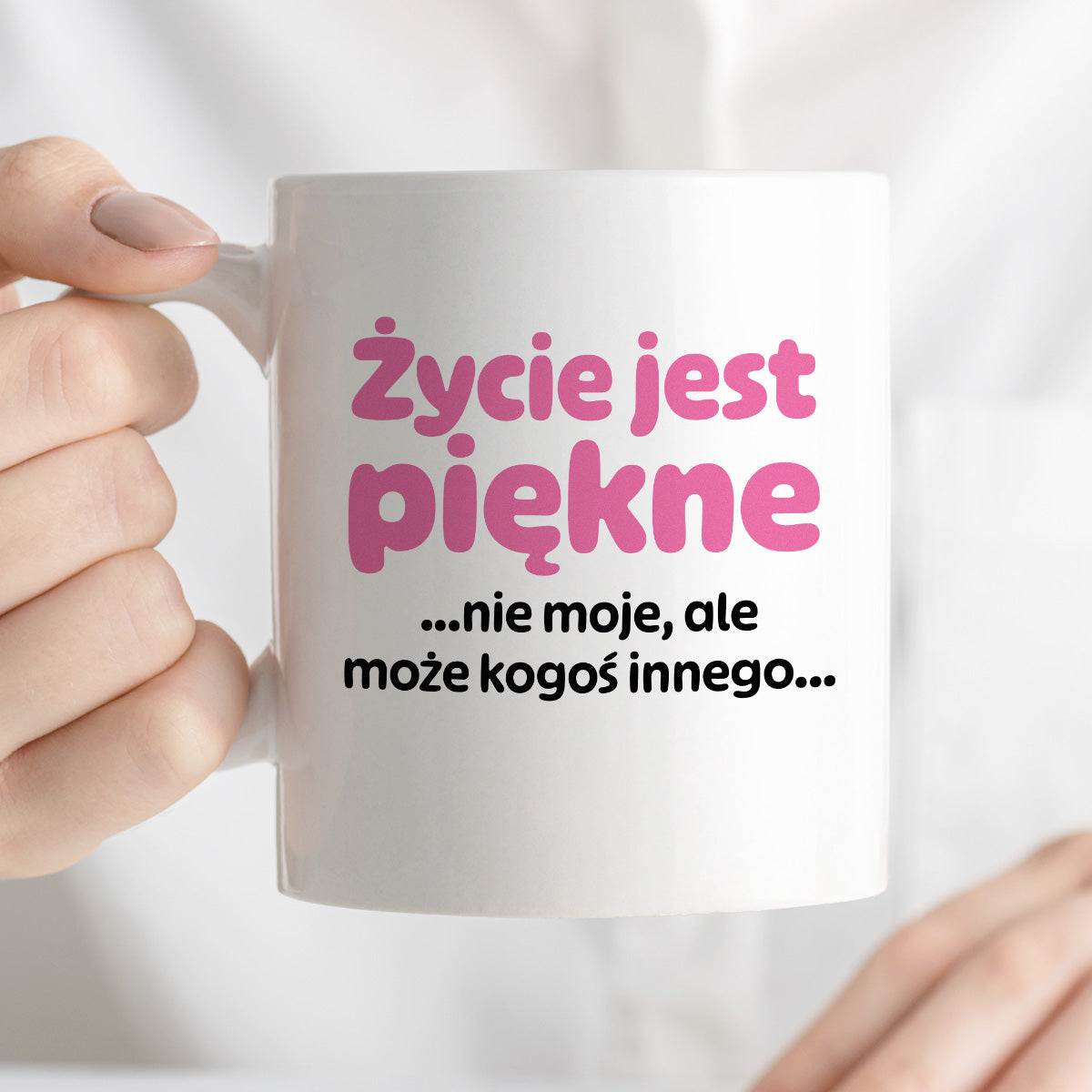 Kubek z nadrukiem - "Życie jest piękne ...nie moje, ale może kogoś innego..."