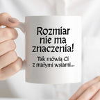 Kubek z nadrukiem "Rozmiar nie ma znaczenia! Tak mówią Ci z małymi wsiami" v2