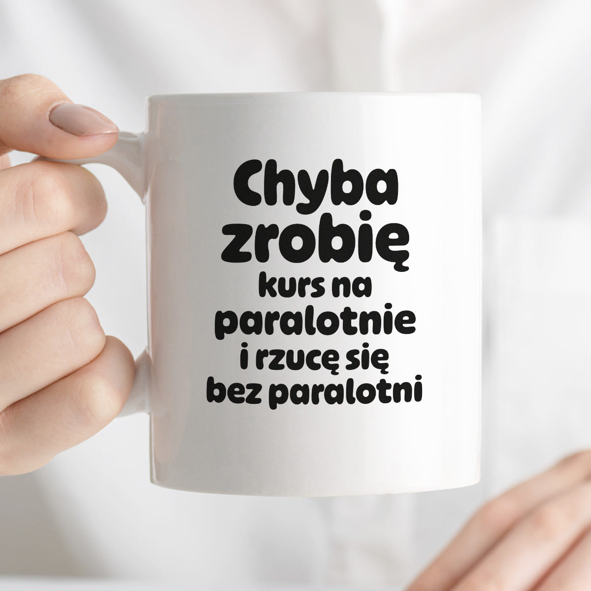 Kubek z nadrukiem - "Chyba zrobię kurs na paralotnię i rzucę się bez paralotni"