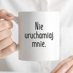 Kubek z nadrukiem "Nie uruchamiaj mnie" FB