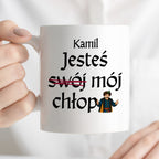 Kubek z nadrukiem "Jesteś (swój) mój chłop" SPERSONALIZOWANY v2