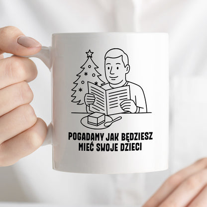 Kubek świąteczny z cytatem TATY - "Pogadamy jak będziesz mieć swoje dzieci"