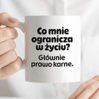 Kubek z nadrukiem - "Co mnie ogranicza? Głownie prawo karne."
