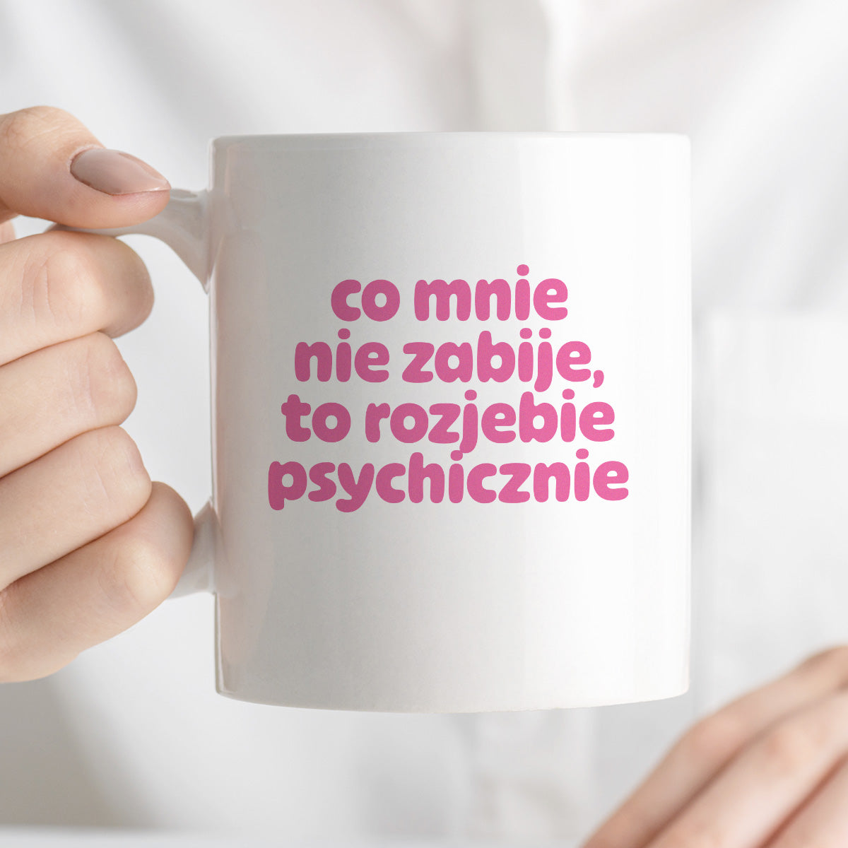 Kubek z nadrukiem "co mnie nie zabije to rozjebie psychicznie" v2